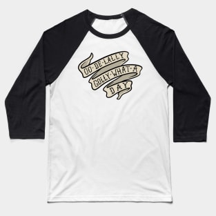 Oo De Lally Golly What A Day Banner Baseball T-Shirt